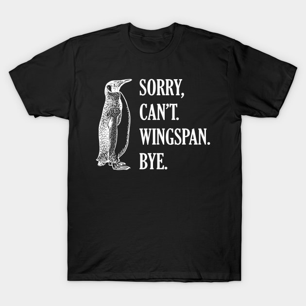 Sorry Can't Wingspan Bye Penguin (White) T-Shirt by SmokyKitten